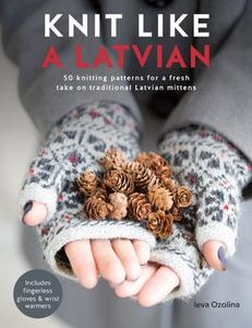 Knit Like a Latvian di Ieva Ozolina edito da David & Charles