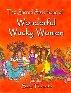 The Sacred Sisterhood of Wonderful Wacky Women di Suzy Toronto edito da Blue Mountain Arts