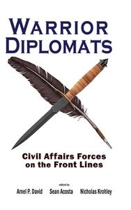 Warrior Diplomats: Civil Affairs Forces on the Front Lines: Civil Affairs Forces on the Front Lines edito da CAMBRIA PR