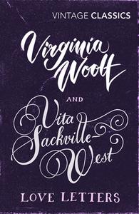 Virginia Woolf and Vita Sackville-West: Love Letters di Vita Sackville-West, Virginia Woolf edito da VINTAGE CLASSICS