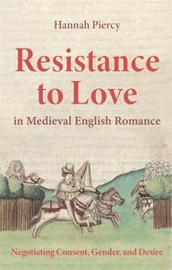 Resistance to Love in Medieval English Romance: Negotiating Consent, Gender and Desire di Hannah Piercy edito da D S BREWER