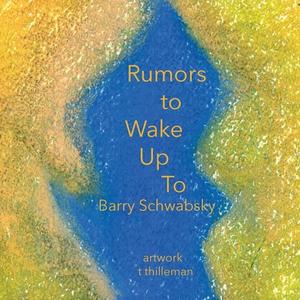Rumors to Wake Up To di Barry Schwabsky, T. Thilleman edito da SPUYTEN DUYVIL