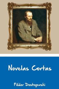Novelas Cortas di Fyodor Dostoyevsky edito da Createspace Independent Publishing Platform
