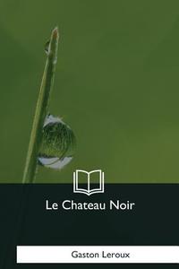 Le Chateau Noir di Gaston LeRoux edito da Createspace Independent Publishing Platform