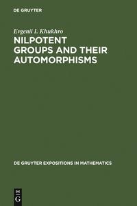 Nilpotent Groups and their Automorphisms di Evgenii I. Khukhro edito da De Gruyter