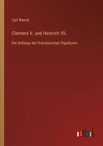 Clemens V. und Heinrich VII. di Carl Wenck edito da Outlook Verlag