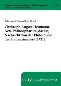 Christoph August Heumann: Acta Philosopharum, das ist, Nachricht von der Philosophie des Frauenzimmers (1721) edito da Georg Olms Verlag