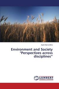 Environment and Society "Perspectives across disciplines" edito da LAP Lambert Academic Publishing