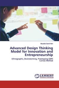 Advanced Design Thinking Model for Innovation and Entrepreneurship di Mustafa Seref Akin edito da LAP Lambert Academic Publishing
