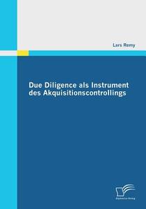 Due Diligence als Instrument des Akquisitionscontrollings di Lars Remy edito da Diplomica Verlag