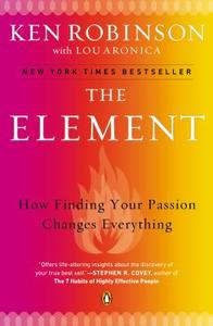 The Element: How Finding Your Passion Changes Everything di Ken Robinson, Lou Aronica edito da PENGUIN GROUP