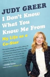 I Don't Know What You Know Me from: My Life as a Co-Star di Judy Greer edito da ANCHOR