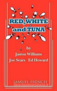 Red, White and Tuna di Jaston Williams, Joe Sears, Ed Howard edito da SAMUEL FRENCH TRADE