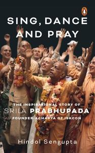 Sing, Dance And Pray di Hindol Sengupta edito da Penguin Random House India