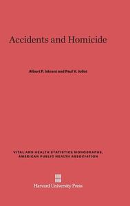 Accidents and Homicide di Albert P. Iskrant, Paul V. Joliet edito da Harvard University Press