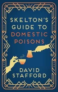 Skelton's Guide to Domestic Poisons di David Stafford edito da ALLISON & BUSBY