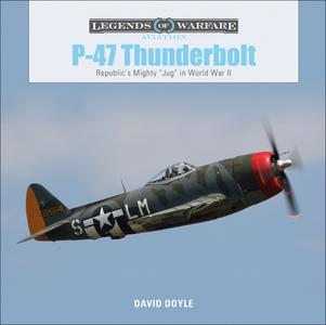 P-47 Thunderbolt: Republic's Mighty "jug" in World War II di David Doyle edito da SCHIFFER PUB LTD