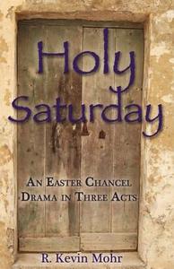 Holy Saturday di R Kevin Mohr edito da CSS Publishing
