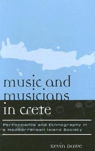 Music And Musicians In Crete di Kevin Dawe edito da Scarecrow Press