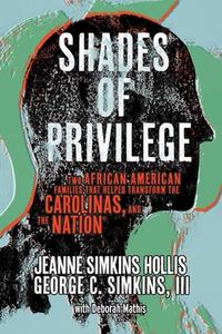 Shades Of Privilege di Jeanne Simkins Hollis, George Simkins, Deborah Mathis edito da BookBaby