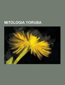 Mitologia Yoruba di Fonte Wikipedia edito da University-press.org
