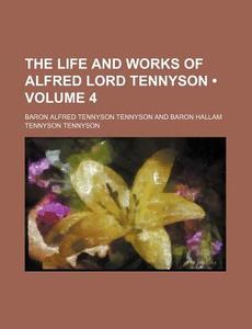 The Life And Works Of Alfred Lord Tennyson (volume 4) di Baron Alfred Tennyson Tennyson edito da General Books Llc