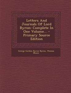 Letters and Journals of Lord Byron: Complete in One Volume... di Thomas Moore edito da Nabu Press