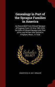 Genealogy In Part Of The Sprague Families In America di Augustus B R 1827- Sprague edito da Andesite Press