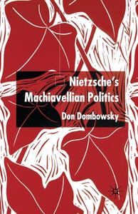 Nietzsche's Machiavellian Politics di Don Dombowsky edito da Palgrave Macmillan