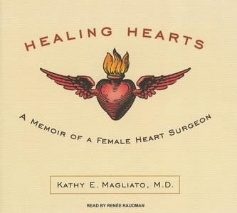 Healing Hearts: A Memoir of a Female Heart Surgeon di Kathy E. Magliato edito da Tantor Media Inc