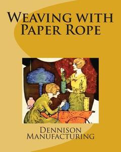 Weaving with Paper Rope di Dennison Manufacturing edito da Createspace