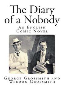The Diary of a Nobody di George Grossmith, Weedon Grossmith edito da Createspace Independent Publishing Platform