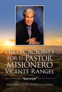 Predicaciones Por El Pastor Misionero Vicente Rangel di Vicente Rangel edito da Palibrio