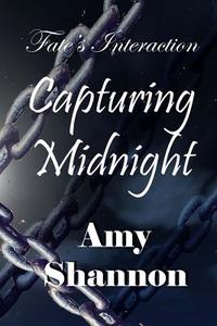 Fate's Interaction: Capturing Midnight di Amy Shannon edito da Createspace