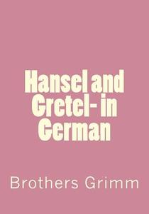 Hansel and Gretel- In German di Wilhelm Grimm edito da Createspace Independent Publishing Platform