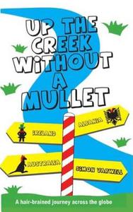Up the Creek Without a Mullet: A Hair-Brained Journey Across the Globe di Simon Varwell edito da Createspace