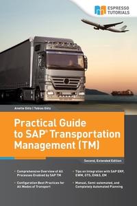 Practical Guide to SAP Transportation Management (TM): 2nd Edition di Anette Goetz, Tobias Goetz edito da Createspace