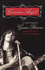 Grievous Angel: An Intimate Biography of Gram Parsons di Jessica Hundley edito da DA CAPO PR INC