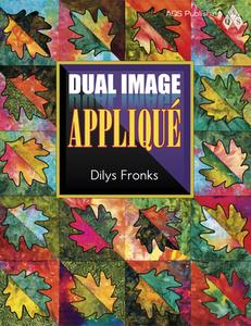 Dual Image Applique di Dilys Fronks edito da American Quilter's Society