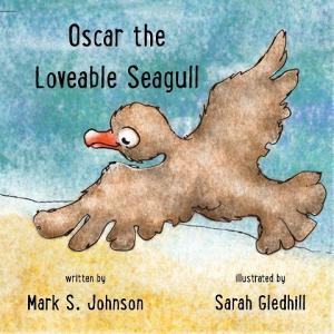 Oscar the Loveable Seagull di Mark Johnson edito da BOOKBABY