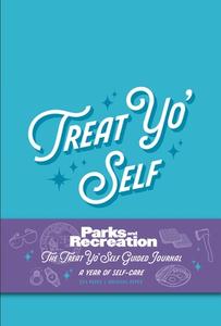 Parks and Recreation: The Treat Yo' Self Guided Journal: A Year of Self-Care (Guided Journals, Official Parks and Rec Merchandise) di Insight Editions edito da INSIGHT ED