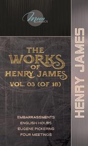 The Works of Henry James, Vol. 03 (of 18): Embarrassments; English Hours; Eugene Pickering; Four Meetings di Henry James edito da LIGHTNING SOURCE INC