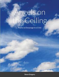 Angels On The Ceiling di STEPHEN GREGORY edito da Lightning Source Uk Ltd
