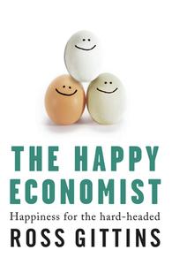 The Happy Economist: Happiness for the Hard-Headed di Ross Gittins, Gittins edito da ALLEN & UNWIN