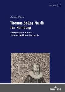 Thomas Selle und die geistliche Musik des 17. Jahrhunderts di Juliane Pöche edito da Lang, Peter
