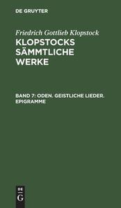 Klopstocks sämmtliche Werke, Band 7, Oden. Geistliche Lieder. Epigramme di Friedrich Gottlieb Klopstock edito da De Gruyter