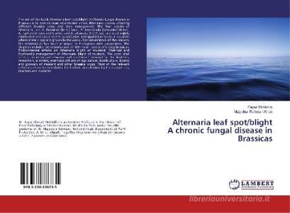 Alternaria leaf spot/blight A chronic fungal disease in Brassicas di Fayaz Mohiddin, Mujeebur Rahman Khan edito da LAP Lambert Academic Publishing