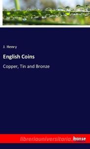 English Coins di J. Henry edito da hansebooks