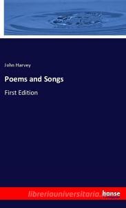 Poems and Songs di John Harvey edito da hansebooks