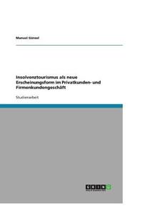 Insolvenztourismus als neue Erscheinungsform im Privatkunden- und Firmenkundengeschäft di Manuel Günzel edito da GRIN Publishing